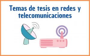 Lee más sobre el artículo Temas de tesis en redes y telecomunicaciones
