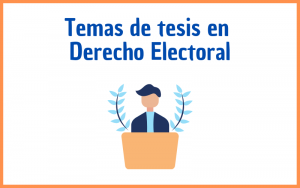 Lee más sobre el artículo Temas de tesis en Derecho Electoral